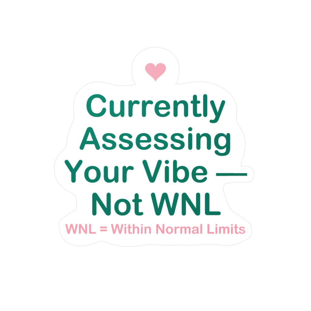 Currently Assessing Your Vibe — Not WNL Sticker - Nurse Sticker Funny, Wnl Nurse Humor, Nursing Student Gift
