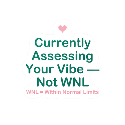Currently Assessing Your Vibe — Not WNL Sticker - Nurse Sticker Funny, Wnl Nurse Humor, Nursing Student Gift