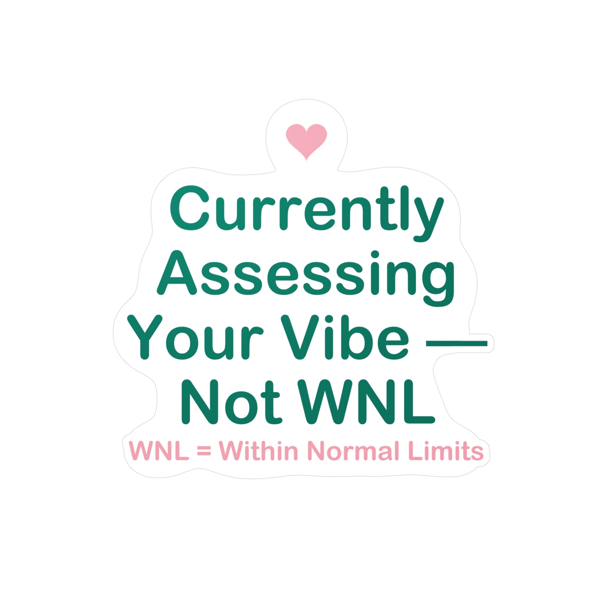 Currently Assessing Your Vibe — Not WNL Sticker - Nurse Sticker Funny, Wnl Nurse Humor, Nursing Student Gift